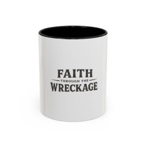 Faith Through the Wreckage Mug | Accent Coffee Mug 11oz 15oz